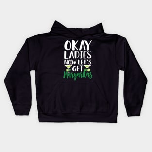 Okay Ladies Now Let's Get Margaritas Kids Hoodie